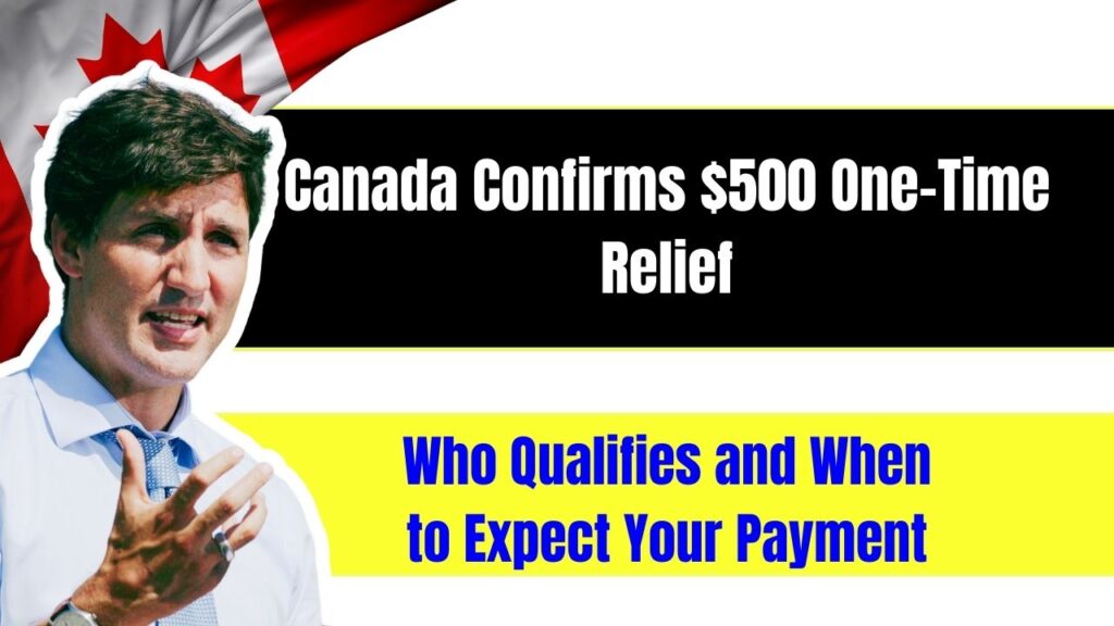 Canada Confirms $500 One-Time Relief—Who Qualifies and When to Expect Your Payment 1 Canada Confirms $500 One-Time Relief