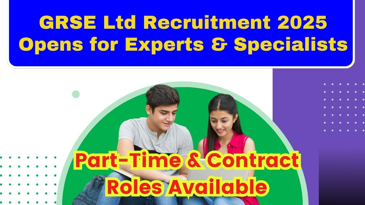 GRSE Ltd Recruitment 2025 Opens for Experts & Specialists