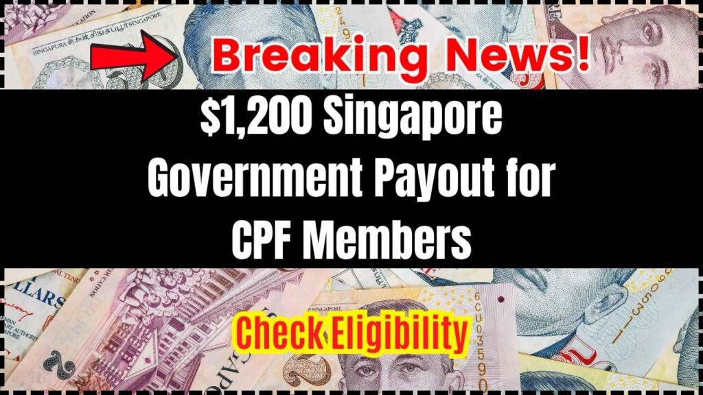 $1,200 Singapore Government Payout for CPF Members in 2025; Check Eligibility and Payment Dates 1 $1,200 Singapore Government Payout for CPF Members in 2025