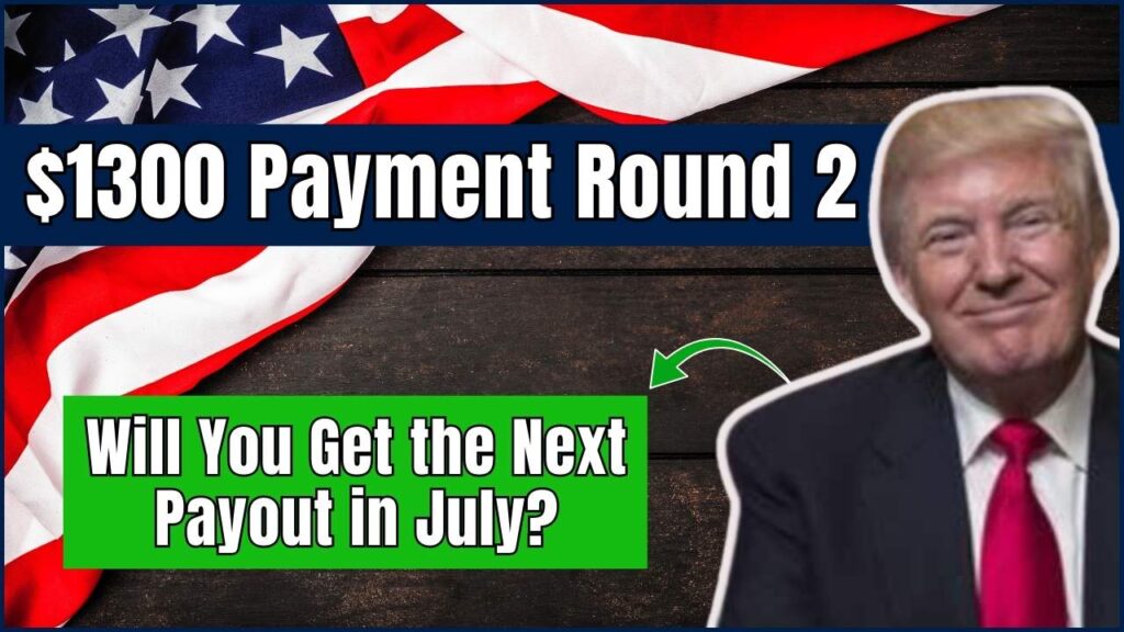 $1300 Payment Round 2: Will You Get the Next Payout in July? 1 $1300 Payment Round 2