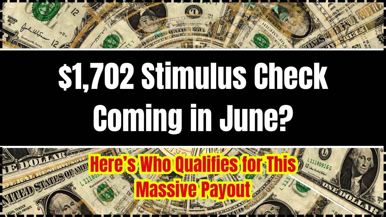$1,702 Stimulus Check Coming in June