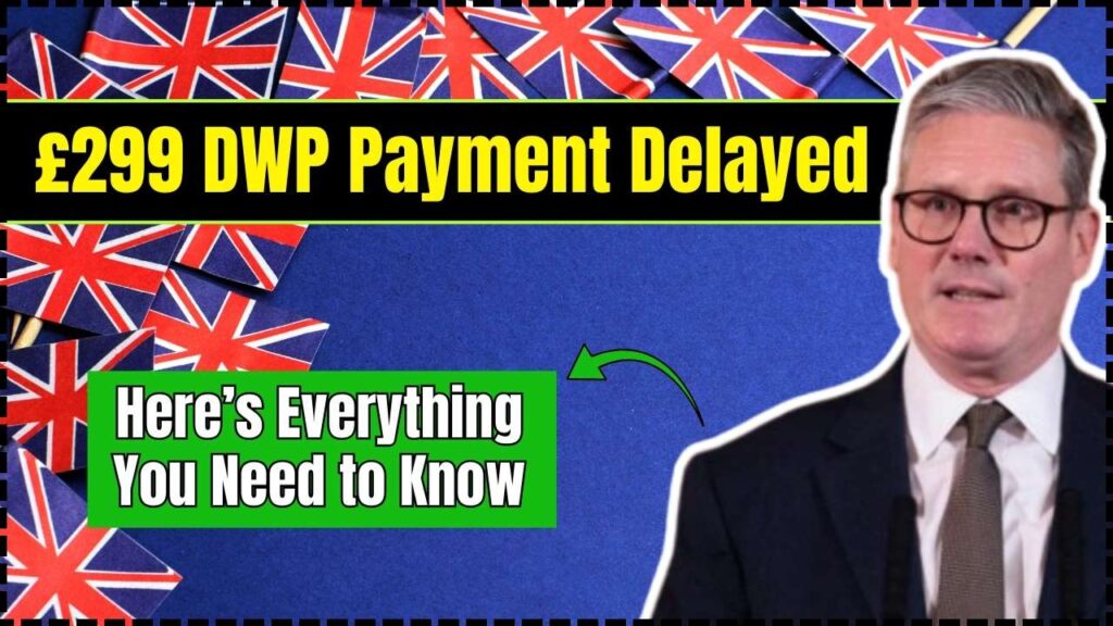 £299 DWP Payment Delayed? Here’s Everything You Need to Know 1 £299 DWP Payment Delayed