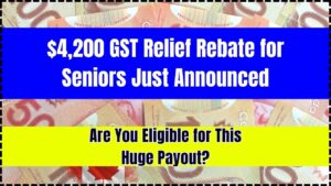 $4,200 GST Relief Rebate for Seniors Just Announced