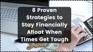 8 Proven Strategies to Stay Financially Afloat When Times Get Tough