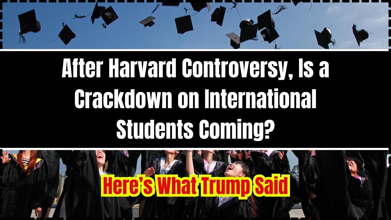 After Harvard Controversy, Is a Crackdown on International Students Coming