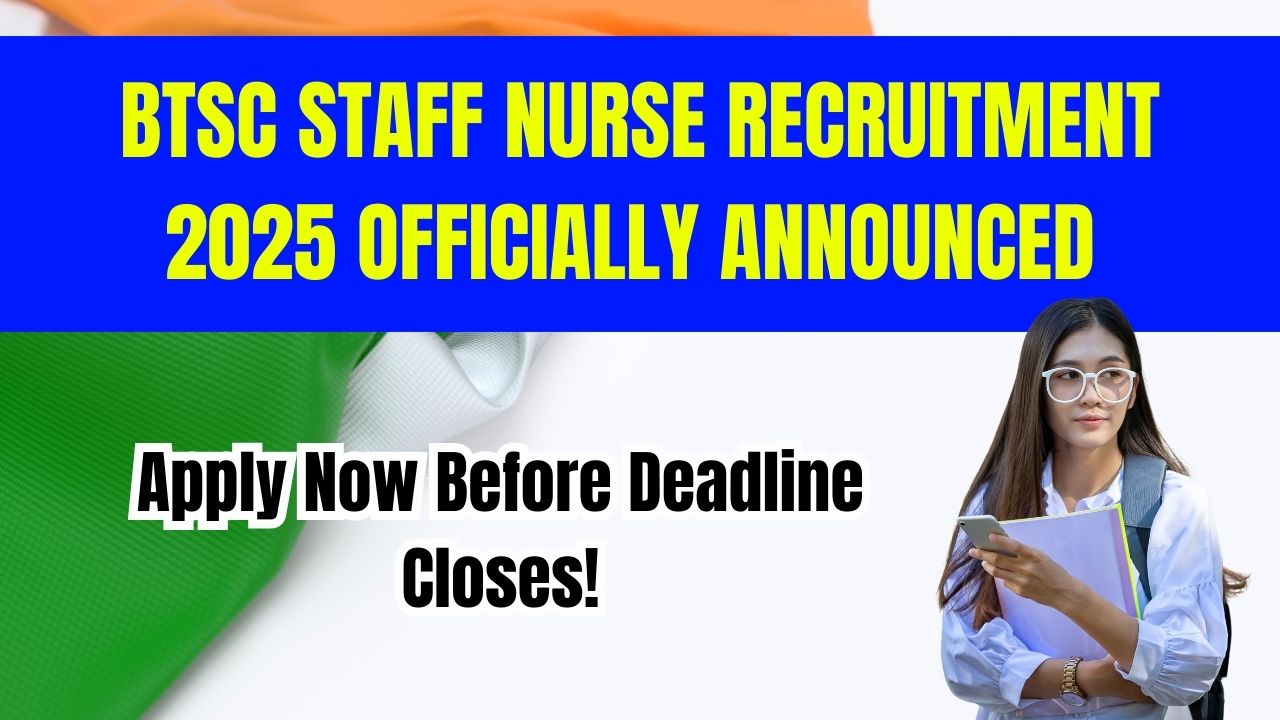 BTSC Staff Nurse Recruitment 2025 Officially Announced