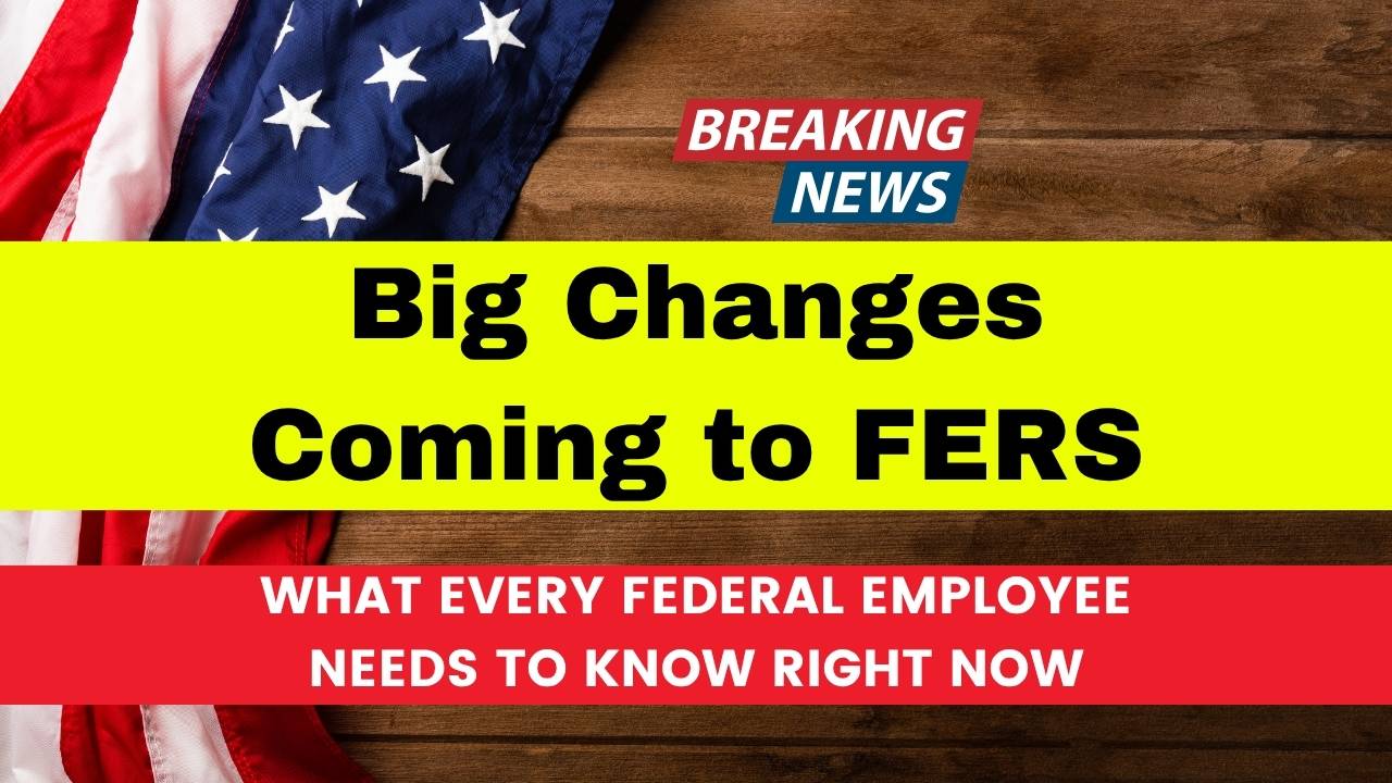 Big Changes Coming to FERS