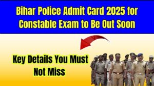 Bihar Police Admit Card 2025 for Constable Exam to Be Out Soon