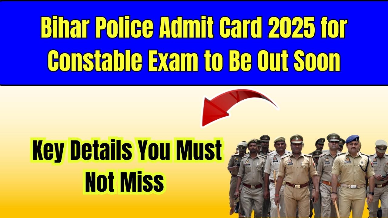 Bihar Police Admit Card 2025 for Constable Exam to Be Out Soon