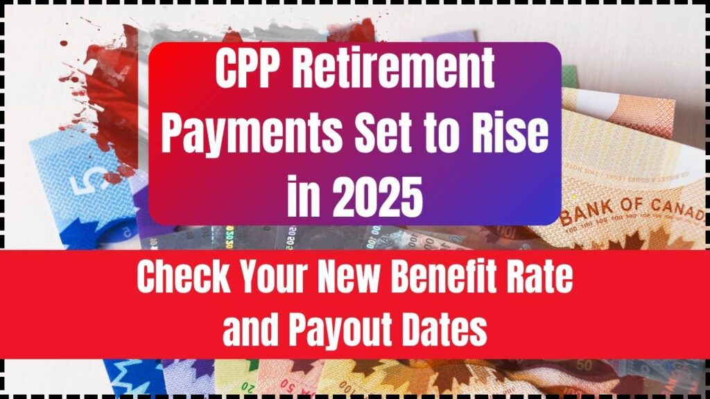 CPP Retirement Payments Set to Rise in 2025; Check Your New Benefit Rate and Payout Dates 1 CPP Retirement Payments Set to Rise in 2025