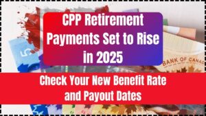 CPP Retirement Payments Set to Rise in 2025