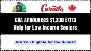 CRA Announces $1,200 Extra Help for Low-Income Seniors