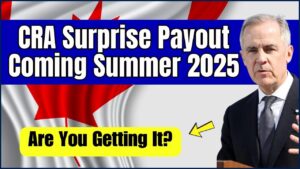CRA Surprise Payout Coming Summer 2025