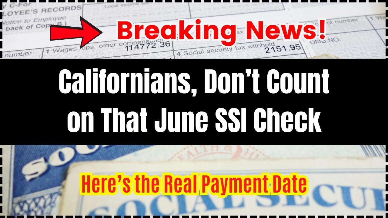 Californians, Don’t Count on That June SSI Check