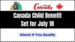 Canada Child Benefit Set for July 18