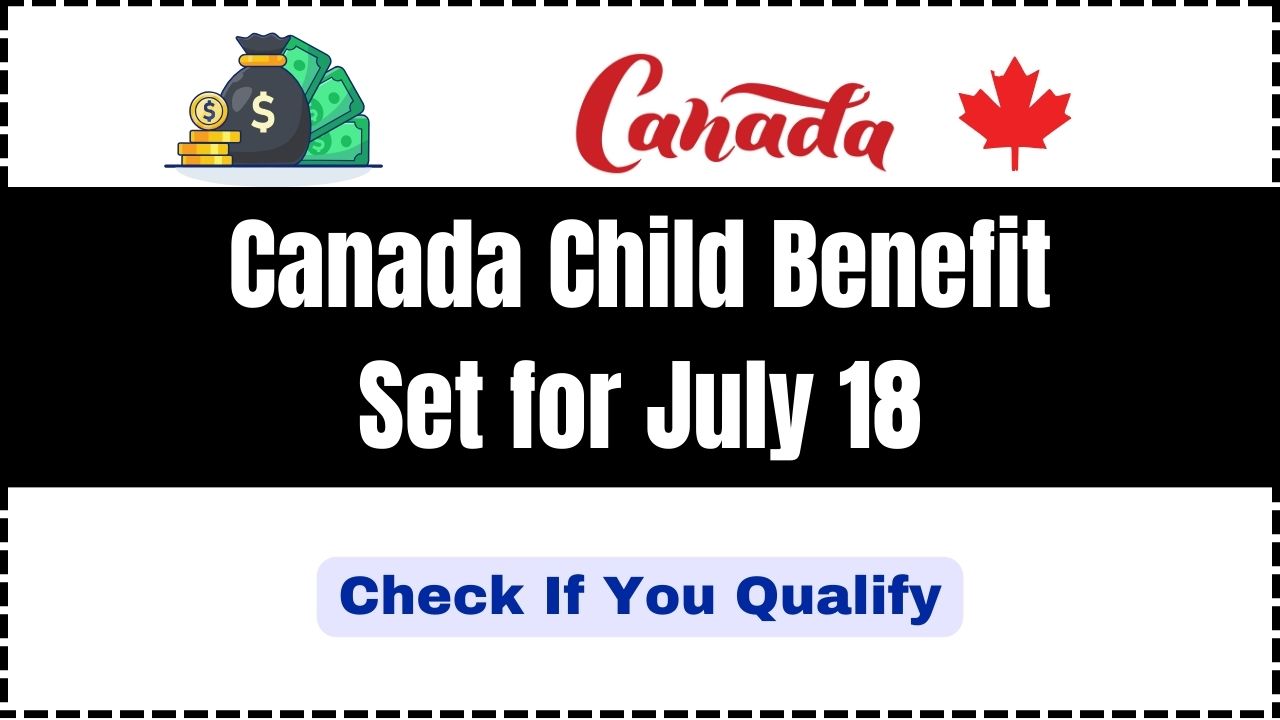 Canada Child Benefit Set for July 18