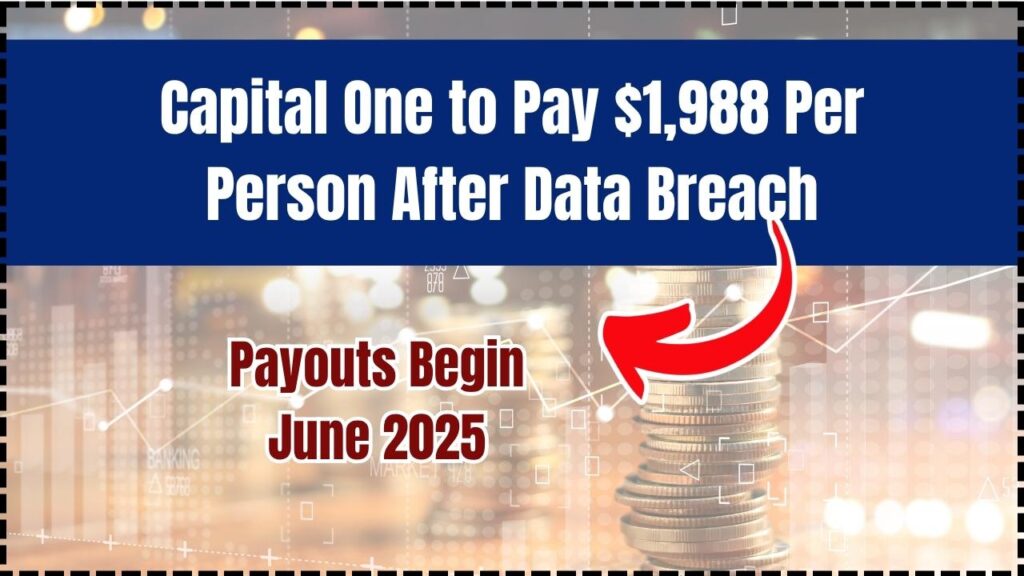 Capital One to Pay $1,988 Per Person After Data Breach; Payouts Begin June 2025 1 Capital One to Pay $1,988 Per Person After Data Breach
