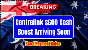 Centrelink $600 Cash Boost Arriving Soon