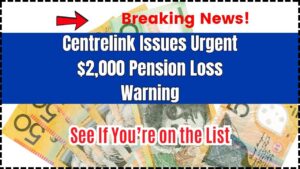 Centrelink Issues Urgent $2,000 Pension Loss Warning