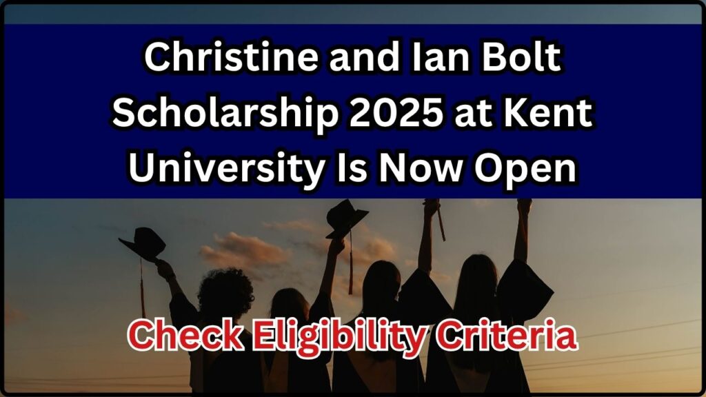 Christine and Ian Bolt Scholarship 2025 at Kent University Is Now Open – Check Eligibility Criteria, Deadlines, and Apply Now! 1 Christine and Ian Bolt Scholarship 2025 at Kent University Is Now Open