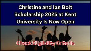 Christine and Ian Bolt Scholarship 2025 at Kent University Is Now Open