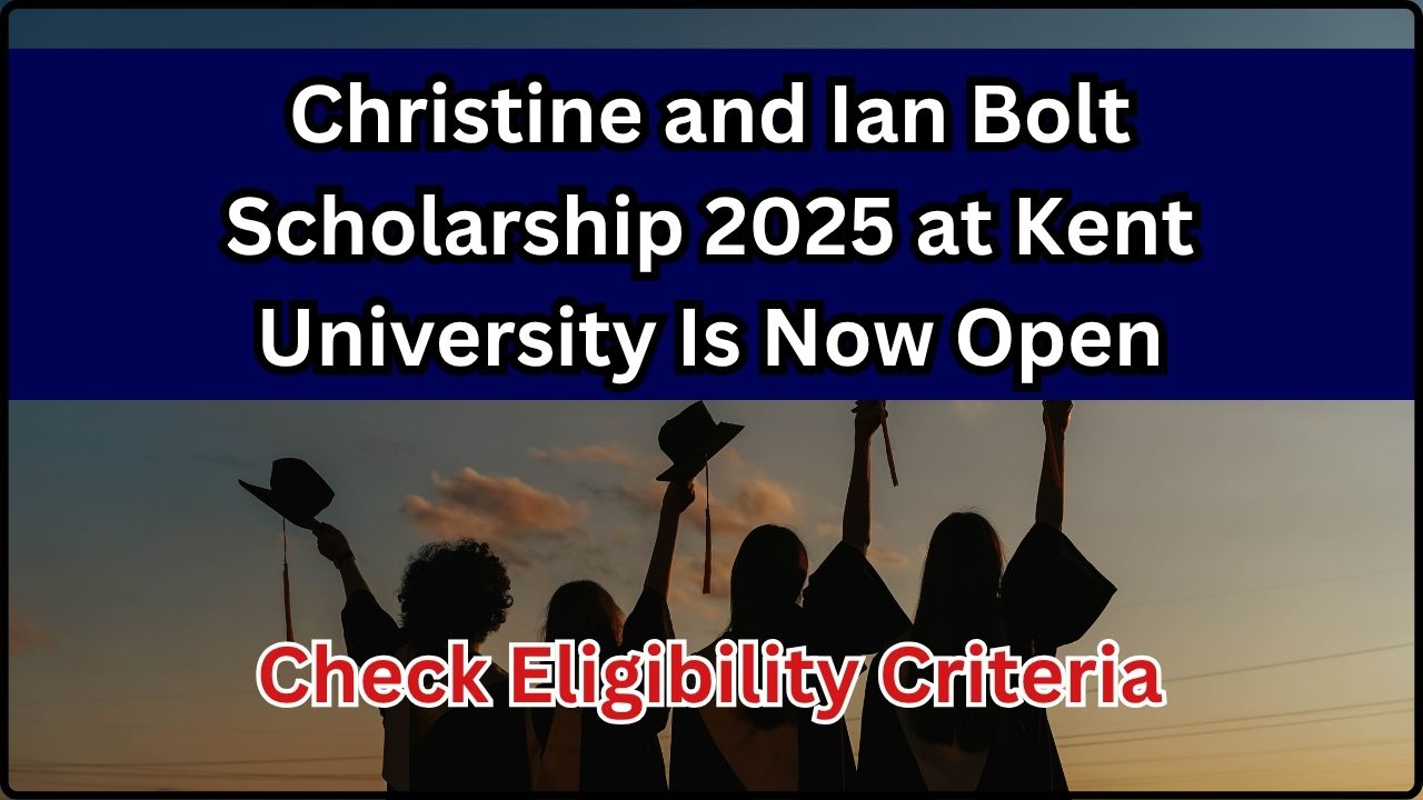 Christine and Ian Bolt Scholarship 2025 at Kent University Is Now Open