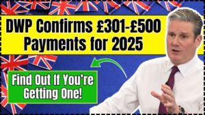 DWP Confirms £301–£500 Payments for 2025