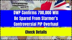 DWP Confirms 700,000 Will Be Spared From Starmer’s Controversial PIP Overhaul
