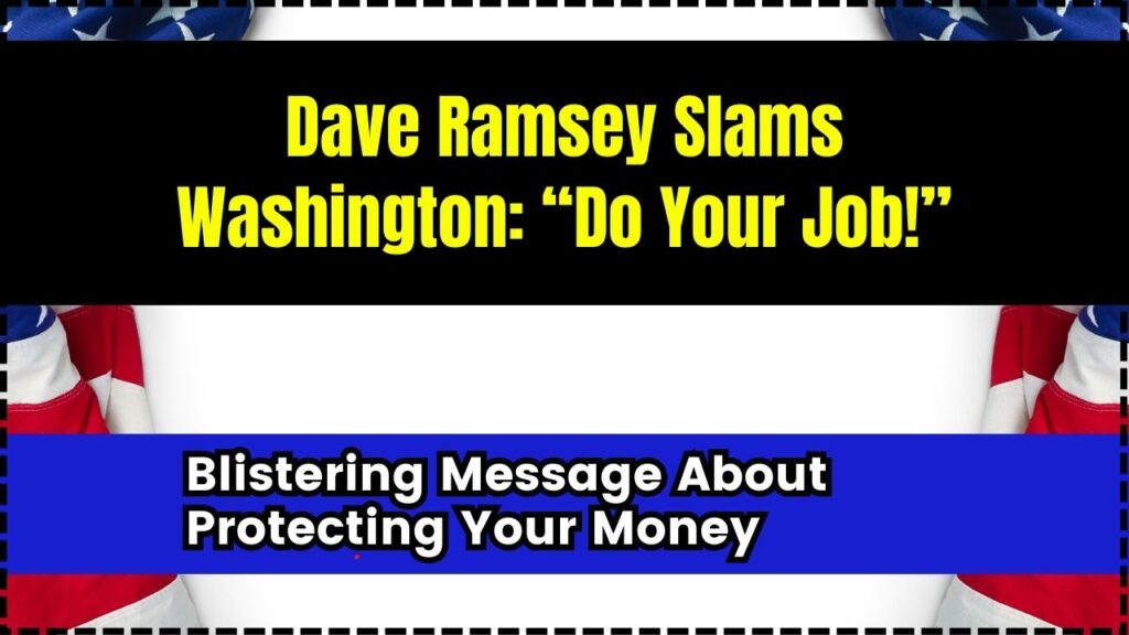 Dave Ramsey Slams Washington: “Do Your Job!”- Blistering Message About Protecting Your Money 1 Dave Ramsey Slams Washington “Do Your Job!”