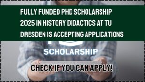 Fully Funded PhD Scholarship 2025 in History Didactics at TU Dresden Is Accepting Applications