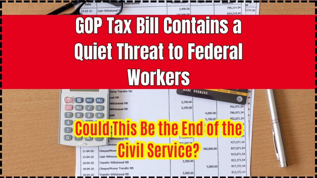 GOP Tax Bill Contains a Quiet Threat to Federal Workers