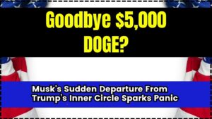 Goodbye $5,000 DOGE Musk's Sudden Departure From Trump’s Inner Circle Sparks Panic