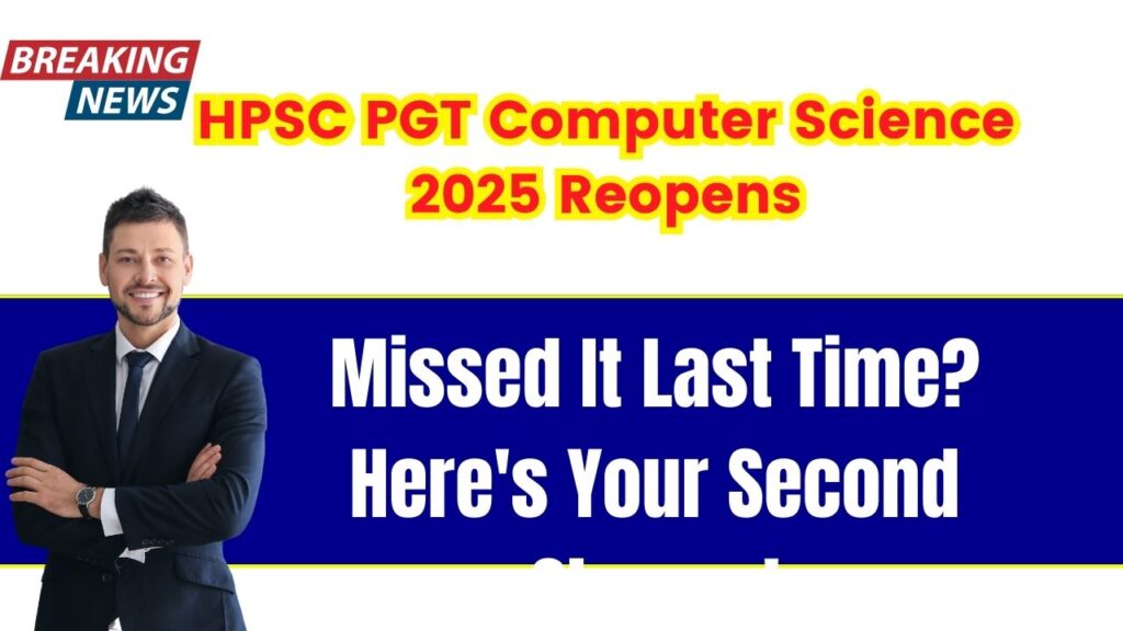 HPSC PGT Computer Science 2025 Reopens: Missed It Last Time? Here's Your Second Chance! 1 HPSC PGT Computer Science 2025 Reopens