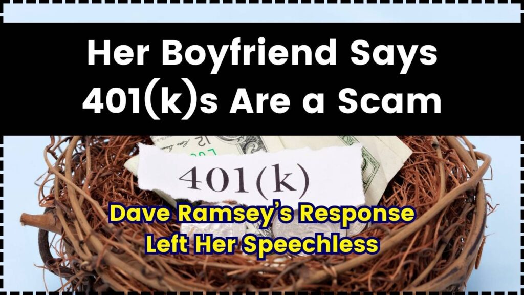 Her Boyfriend Says 401(k)s Are a Scam; Dave Ramsey’s Response Left Her Speechless 1 Her Boyfriend Says 401(k)s Are a Scam
