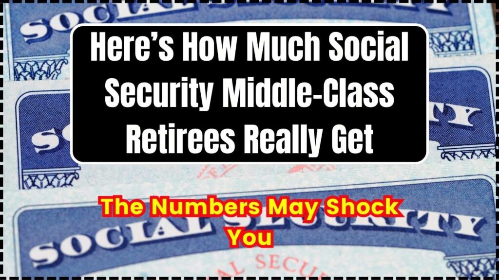 Here’s How Much Social Security Middle-Class Retirees Really Get; The Numbers May Shock You 1 Here’s How Much Social Security Middle-Class Retirees Really Get