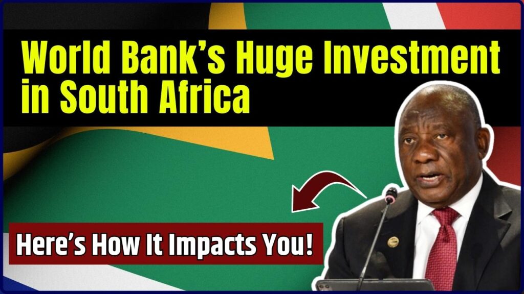 World Bank’s Huge Investment in South Africa – Here’s How It Impacts You! 1 Huge Investment in South Africa