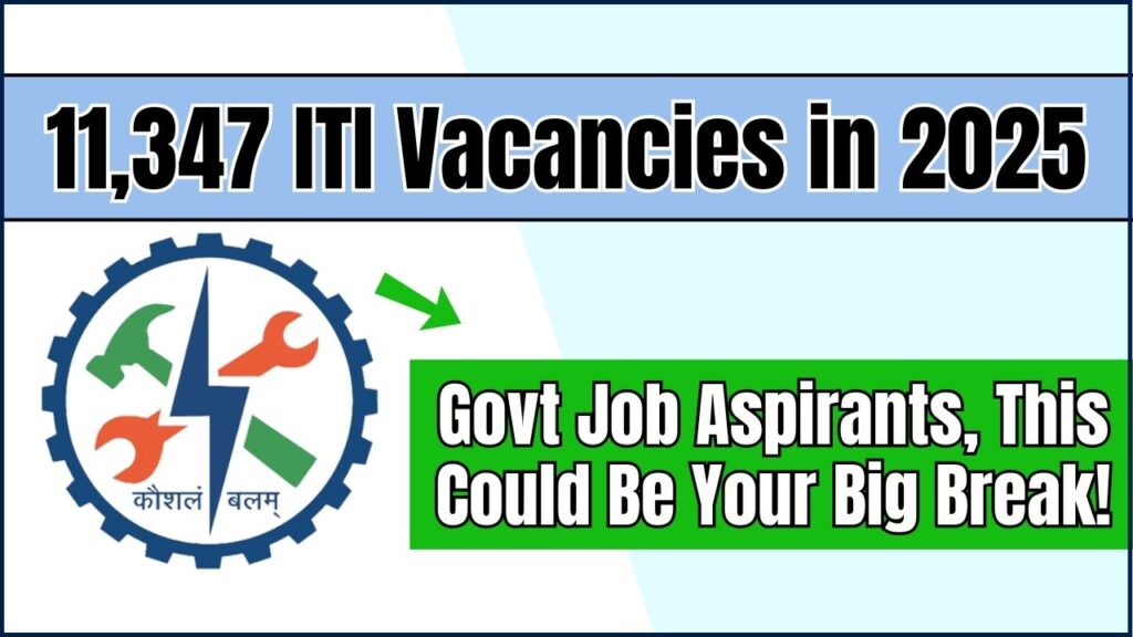11,347 ITI Vacancies in 2025: Govt Job Aspirants, This Could Be Your Big Break! 1 ITI Vacancies in 2025