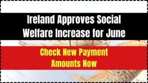Ireland Approves Social Welfare Increase for June 2025