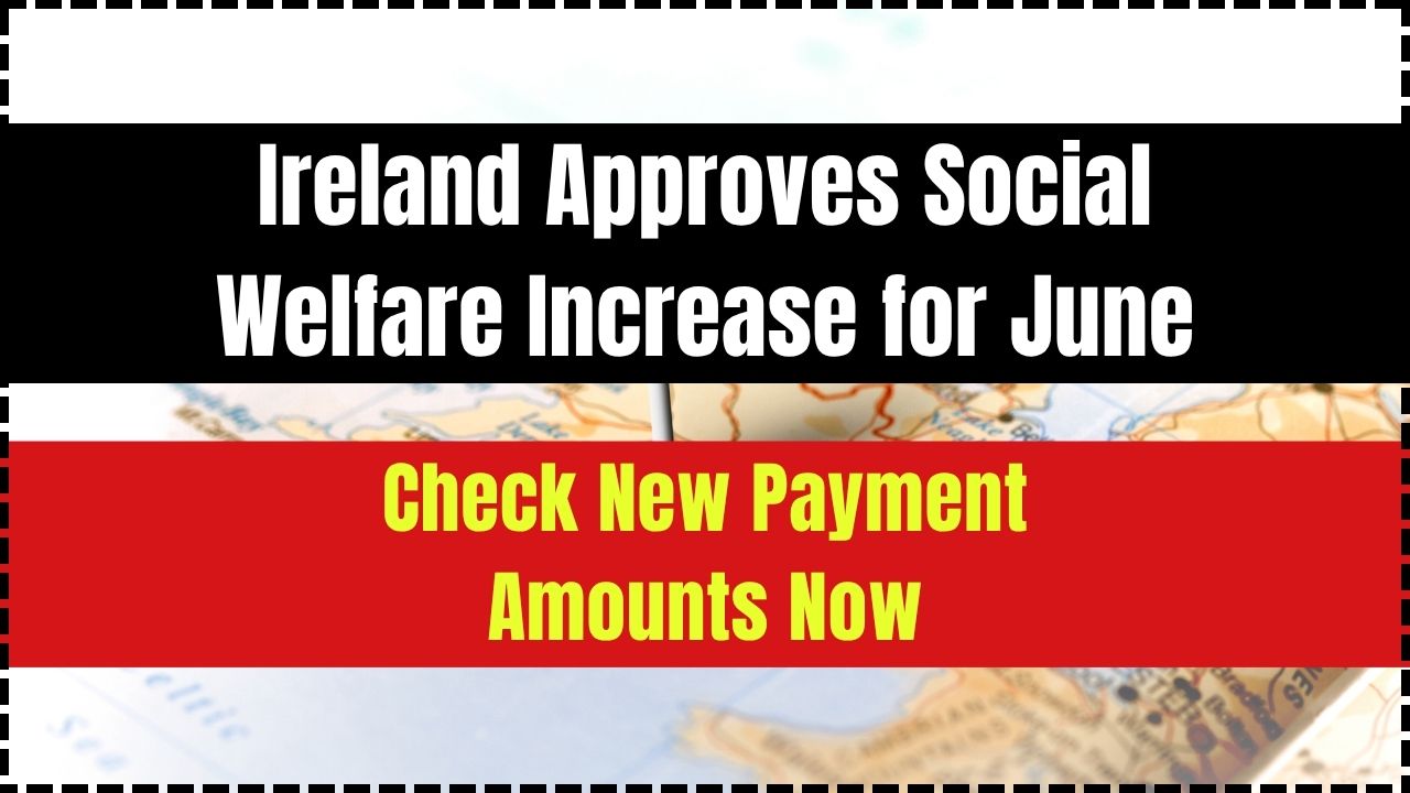 Ireland Approves Social Welfare Increase for June 2025