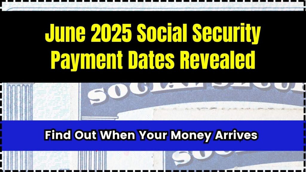 June 2025 Social Security Payment Dates Revealed; Find Out When Your Money Arrives 1 June 2025 Social Security Payment Dates Revealed