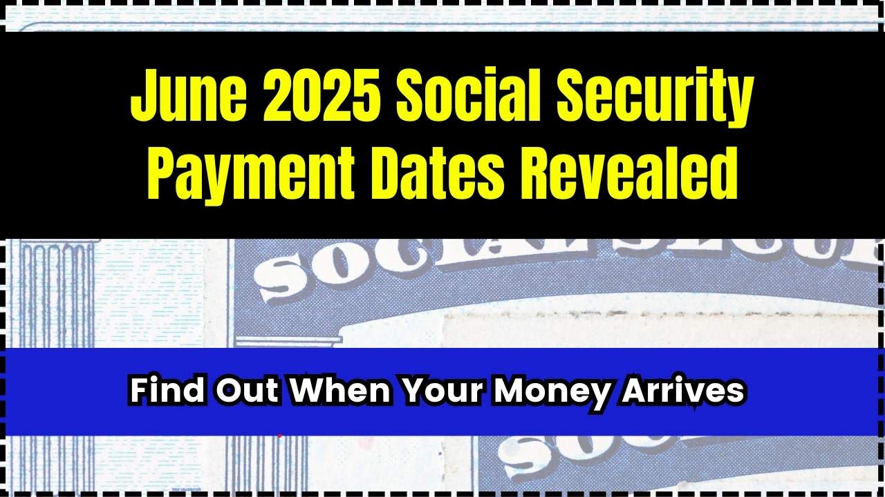 June 2025 Social Security Payment Dates Revealed