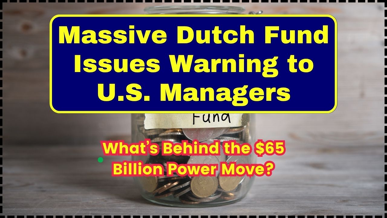Massive Dutch Fund Issues Warning to U.S. Managers