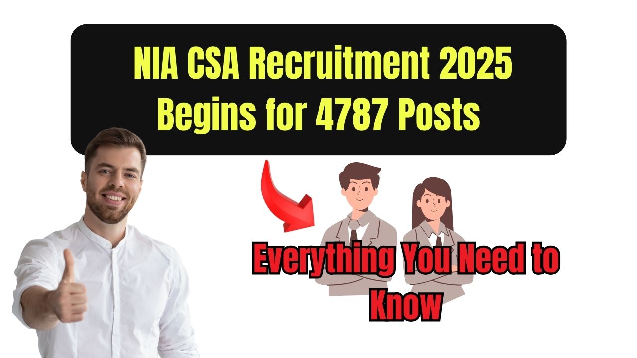 NIA CSA Recruitment 2025 Begins for 4787 Posts