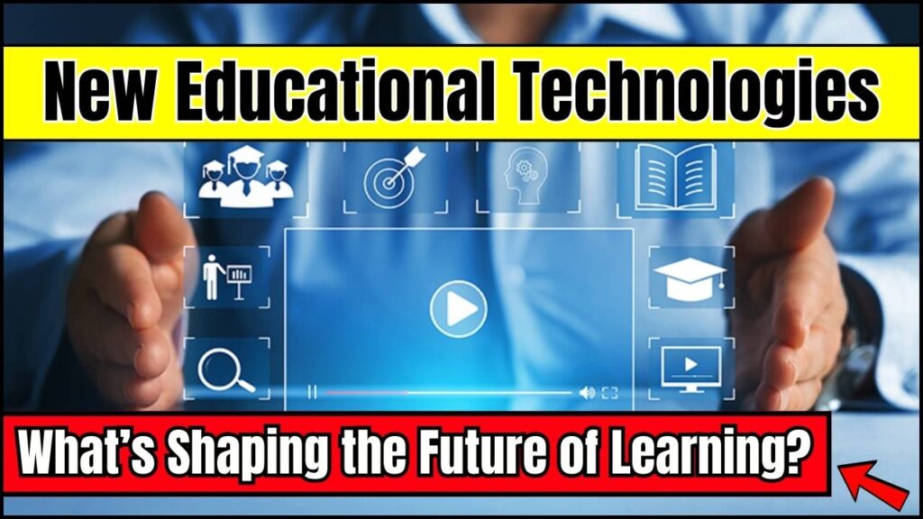 New Educational Technologies: What’s Shaping the Future of Learning? 1 New Educational Technologies