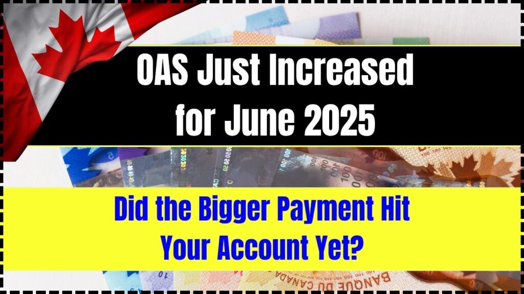 OAS Just Increased for June 2025; Did the Bigger Payment Hit Your Account Yet? 1 OAS Just Increased for June 2025