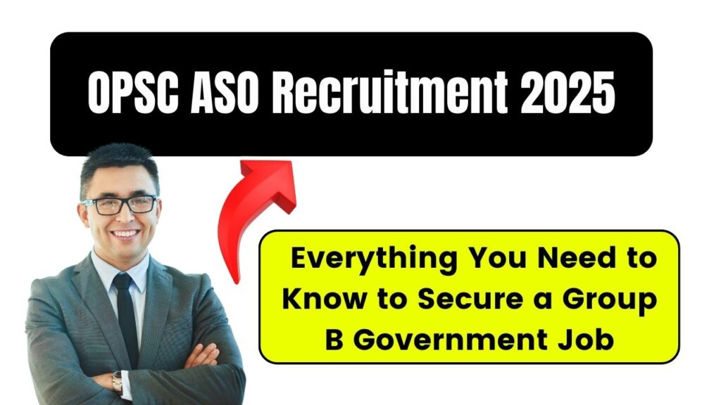 OPSC ASO Recruitment 2025: Everything You Need to Know to Secure a Group B Government Job 1 OPSC ASO Recruitment 2025
