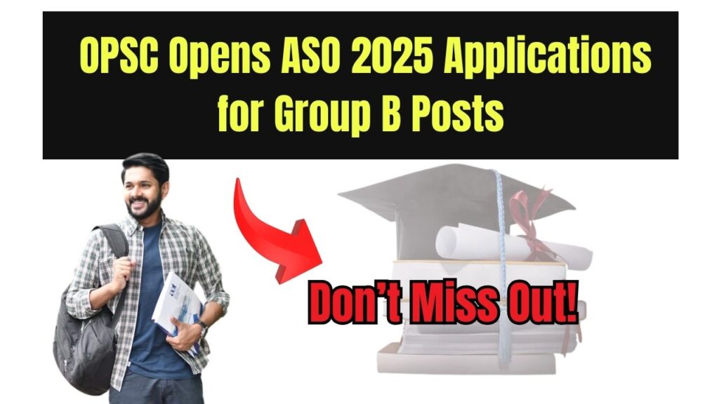 Govt Job Alert: OPSC Opens ASO 2025 Applications for Group B Posts—Don’t Miss Out! 1 OPSC Opens ASO 2025 Applications for Group B Posts