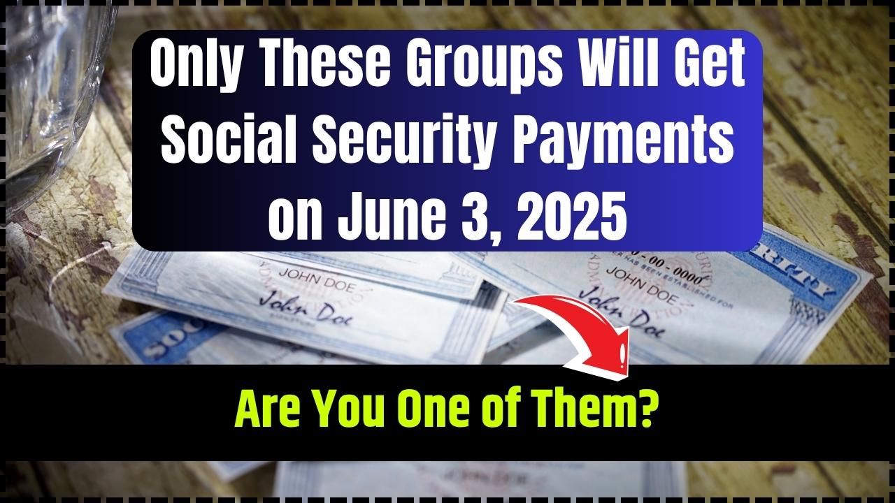 Only These Groups Will Get Social Security Payments on June 3, 2025