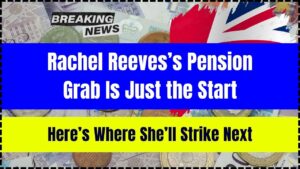 Rachel Reeves’s Pension Grab Is Just the Start