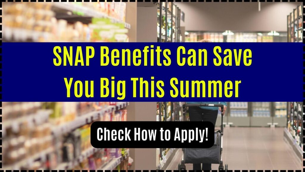 SNAP Benefits Can Save You Big This Summer; Check How to Apply! 1 SNAP Benefits Can Save You Big This Summer